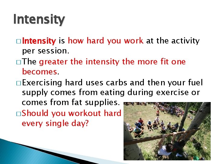 Intensity � Intensity is how hard you work at the activity per session. �