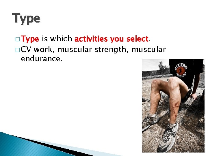Type � Type is which activities you select. � CV work, muscular strength, muscular