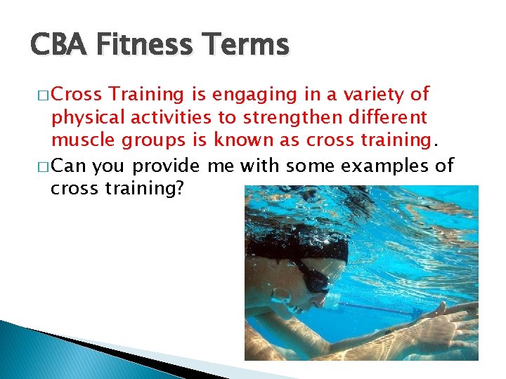 CBA Fitness Terms � Cross Training is engaging in a variety of physical activities