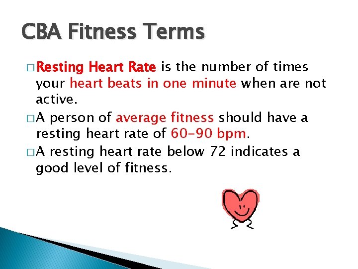 CBA Fitness Terms � Resting Heart Rate is the number of times your heart