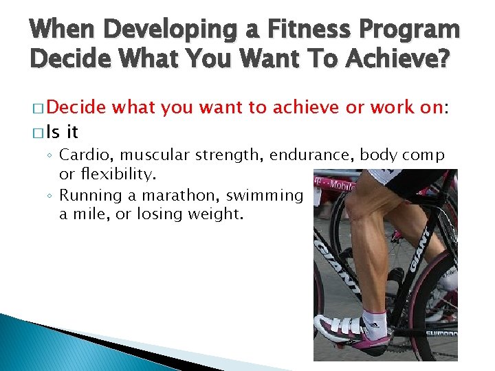 When Developing a Fitness Program Decide What You Want To Achieve? � Decide �