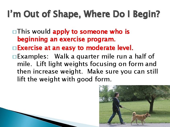 I’m Out of Shape, Where Do I Begin? � This would apply to someone