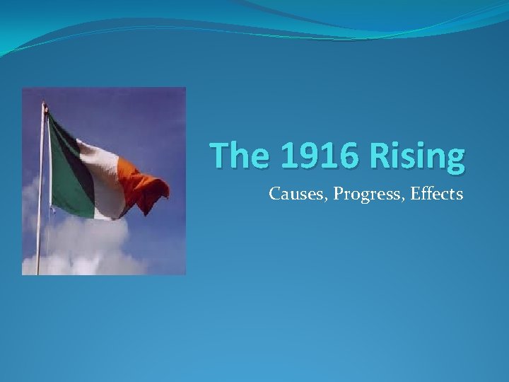 The 1916 Rising Causes, Progress, Effects 