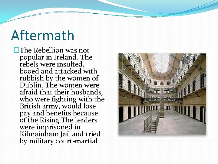 Aftermath �The Rebellion was not popular in Ireland. The rebels were insulted, booed and