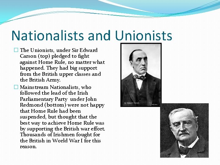 Nationalists and Unionists � The Unionists, under Sir Edward Carson (top) pledged to fight