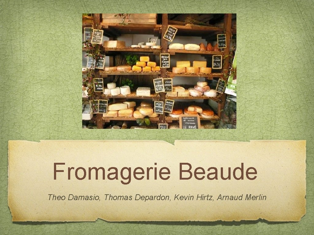 Fromagerie Beaude Theo Damasio, Thomas Depardon, Kevin Hirtz, Arnaud Merlin 