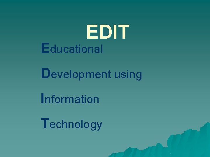 EDIT Educational Development using Information Technology 