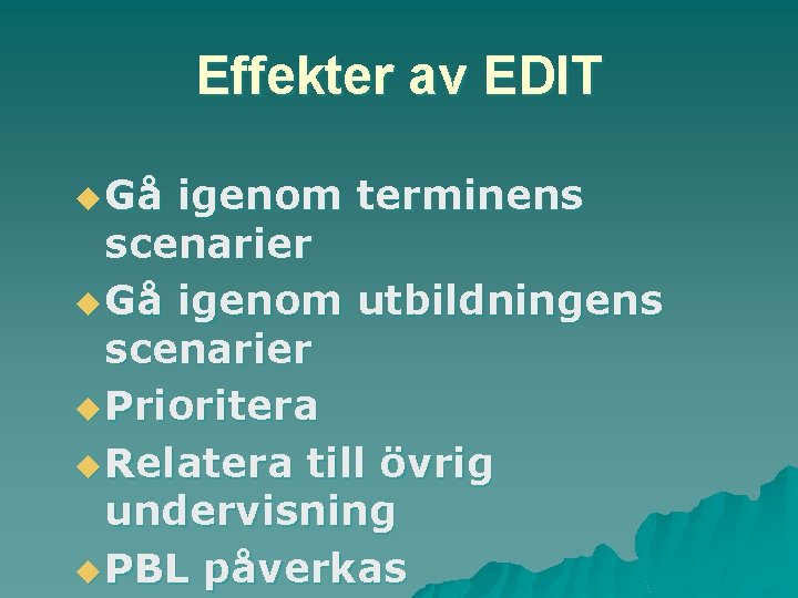 Effekter av EDIT u Gå igenom terminens scenarier u Gå igenom utbildningens scenarier u