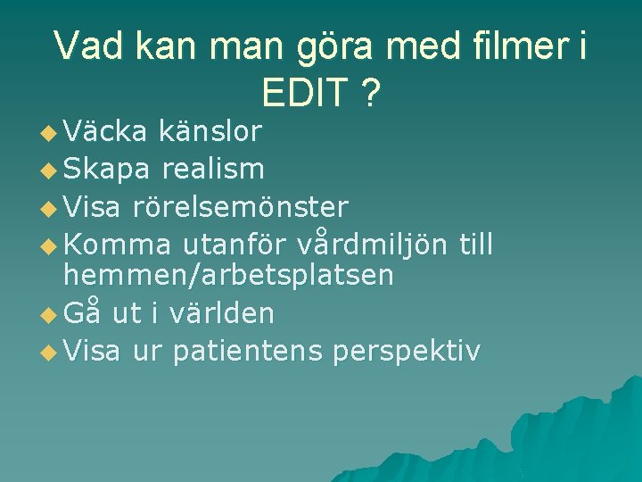 Vad kan man göra med filmer i EDIT ? u Väcka känslor u Skapa