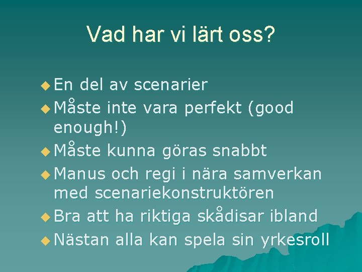 Vad har vi lärt oss? u En del av scenarier u Måste inte vara