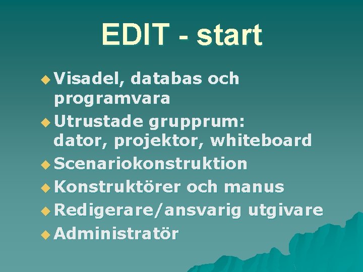 EDIT - start u Visadel, databas och programvara u Utrustade grupprum: dator, projektor, whiteboard