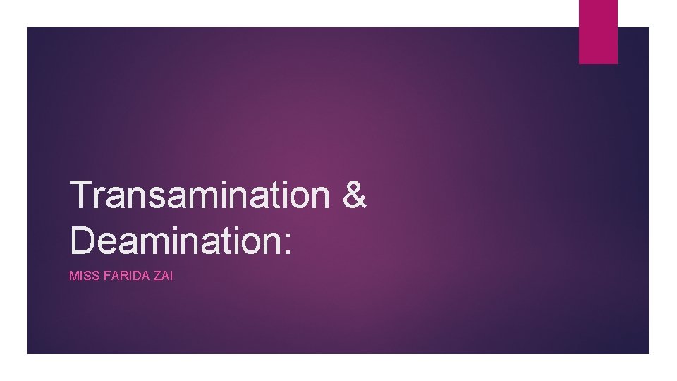 Transamination & Deamination: MISS FARIDA ZAI 