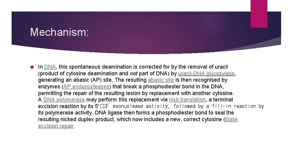 Mechanism: In DNA, this spontaneous deamination is corrected for by the removal of uracil