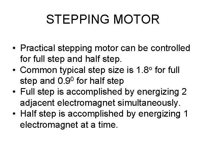 STEPPING MOTOR • Practical stepping motor can be controlled for full step and half