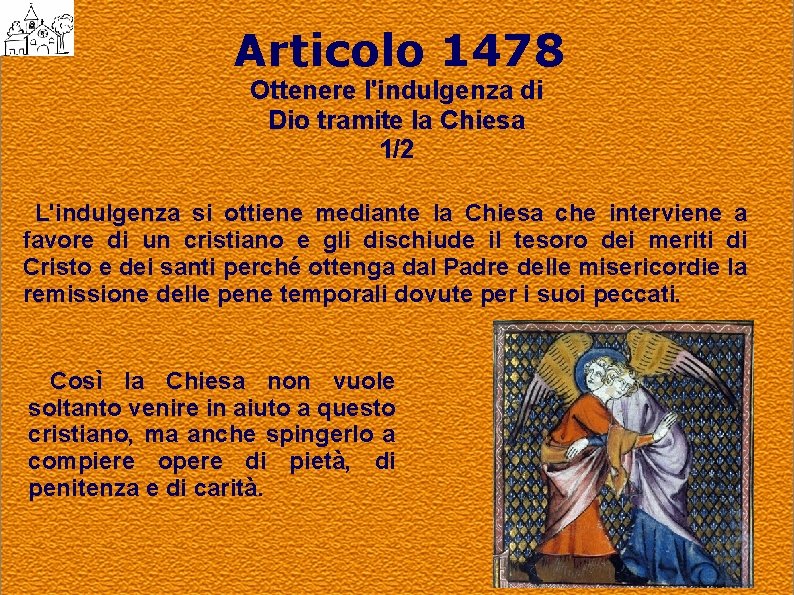 Articolo 1478 Ottenere l'indulgenza di Dio tramite la Chiesa 1/2 L'indulgenza si ottiene mediante