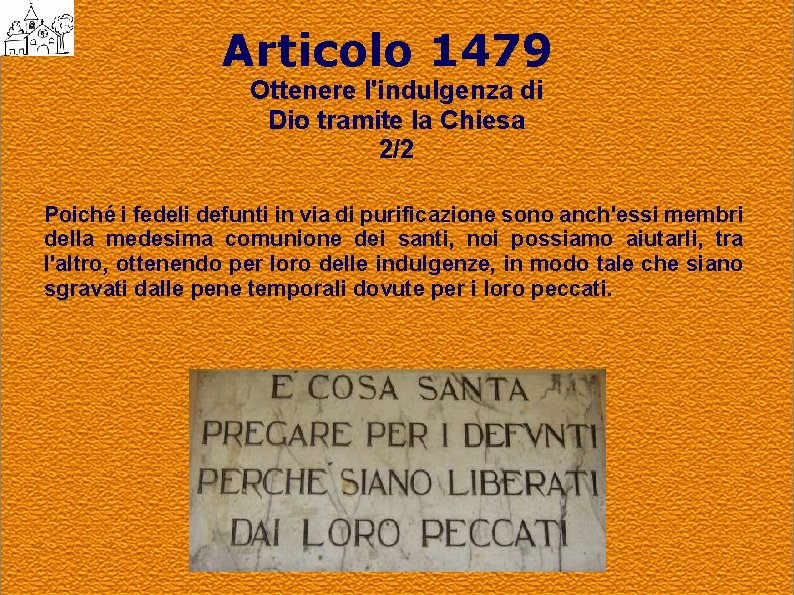 Articolo 1479 Ottenere l'indulgenza di Dio tramite la Chiesa 2/2 Poiché i fedeli defunti