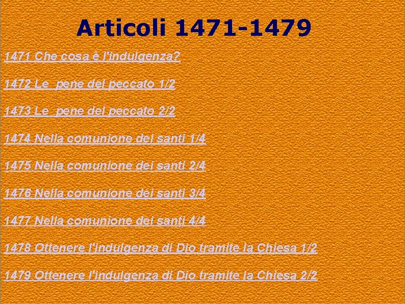 Articoli 1471 -1479 1471 Che cosa è l'indulgenza? 1472 Le pene del peccato 1/2