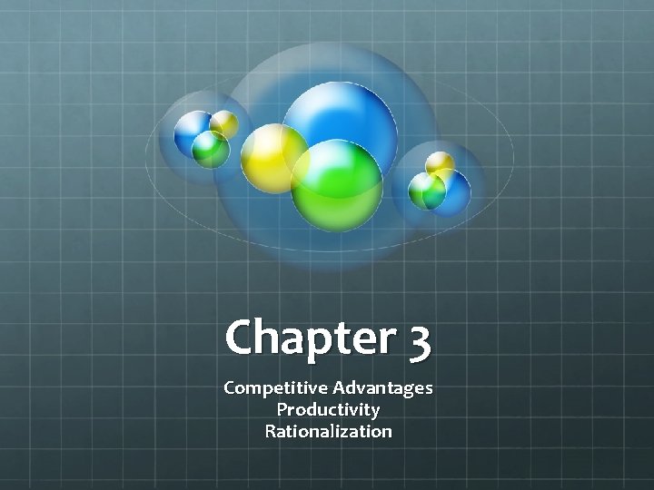 Chapter 3 Competitive Advantages Productivity Rationalization 