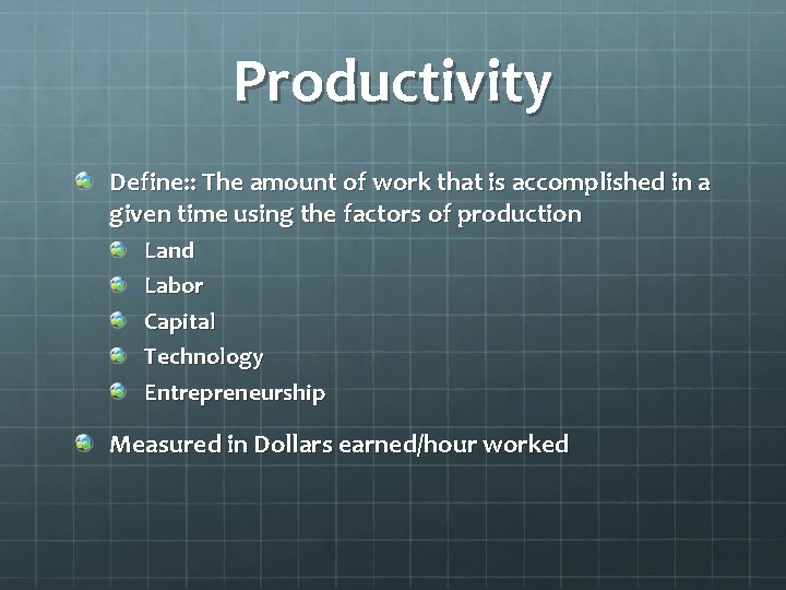 Productivity Define: : The amount of work that is accomplished in a given time