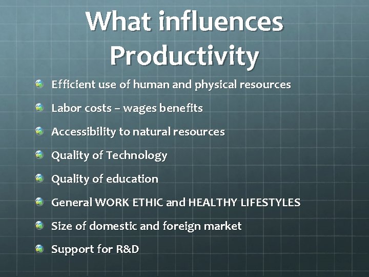 What influences Productivity Efficient use of human and physical resources Labor costs – wages