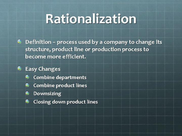 Rationalization Definition – process used by a company to change its structure, product line