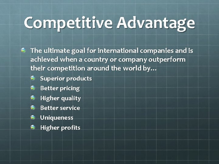 Competitive Advantage The ultimate goal for international companies and is achieved when a country