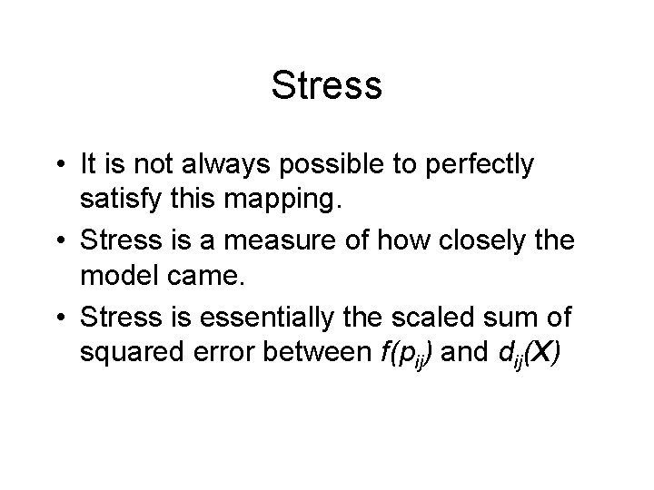 Stress • It is not always possible to perfectly satisfy this mapping. • Stress