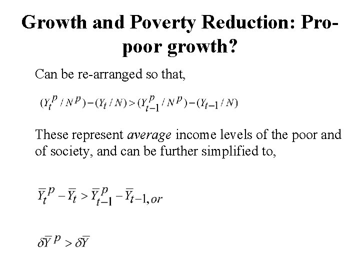 Growth and Poverty Reduction: Propoor growth? Can be re-arranged so that, These represent average
