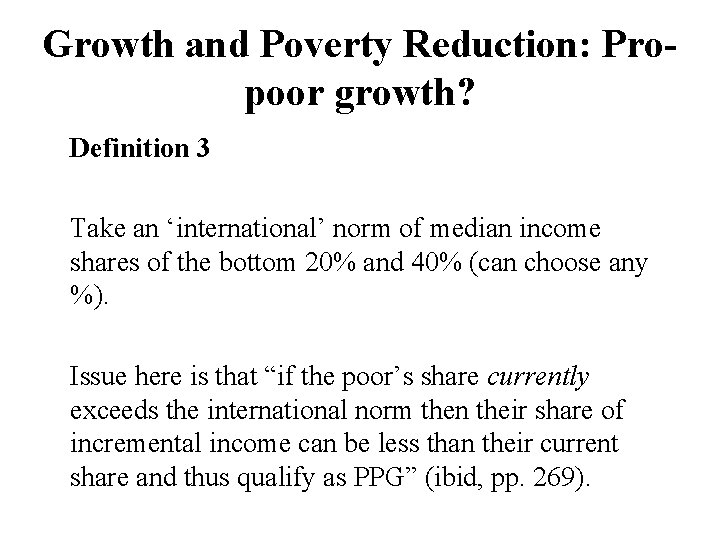 Growth and Poverty Reduction: Propoor growth? Definition 3 Take an ‘international’ norm of median