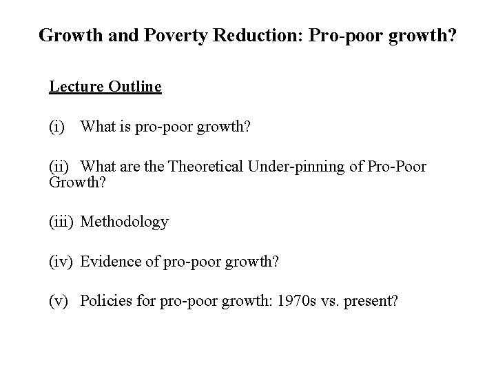 Growth and Poverty Reduction: Pro-poor growth? Lecture Outline (i) What is pro-poor growth? (ii)