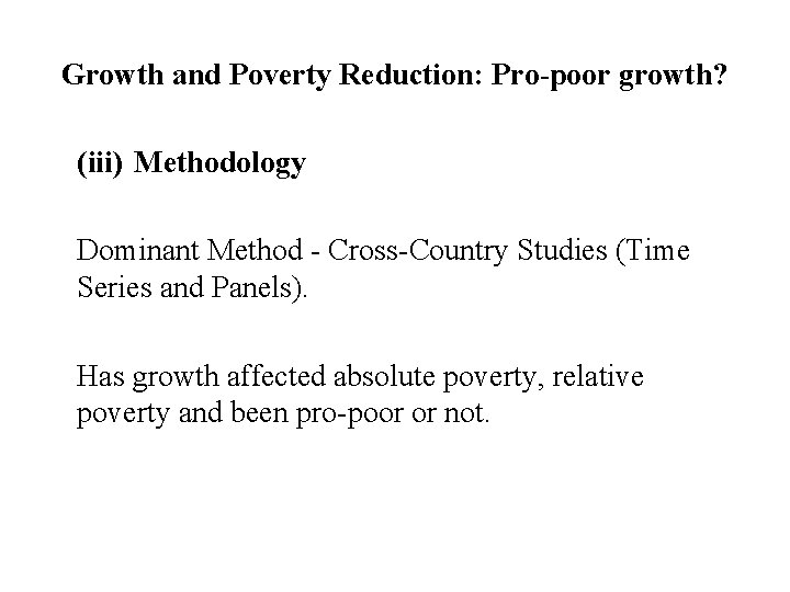 Growth and Poverty Reduction: Pro-poor growth? (iii) Methodology Dominant Method - Cross-Country Studies (Time