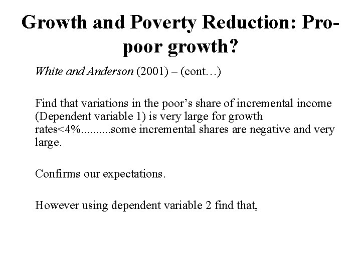 Growth and Poverty Reduction: Propoor growth? White and Anderson (2001) – (cont…) Find that