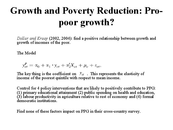 Growth and Poverty Reduction: Propoor growth? Dollar and Kraay (2002, 2004): find a positive