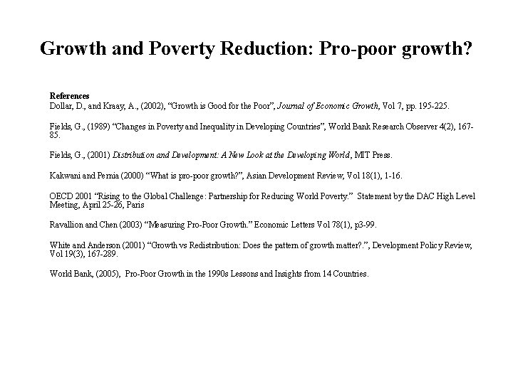 Growth and Poverty Reduction: Pro-poor growth? References Dollar, D. , and Kraay, A. ,