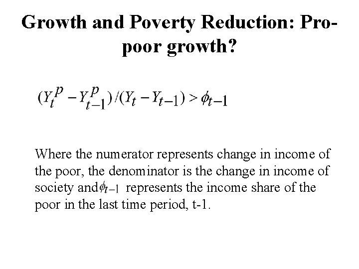 Growth and Poverty Reduction: Propoor growth? Where the numerator represents change in income of