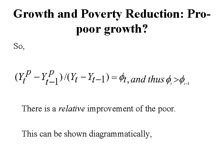 Growth and Poverty Reduction: Propoor growth? So, There is a relative improvement of the
