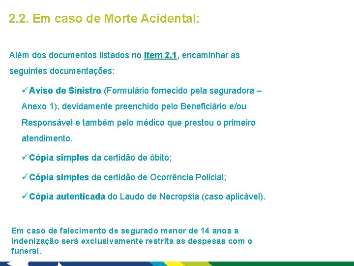 2. 2. Em caso de Morte Acidental: Além dos documentos listados no item 2.