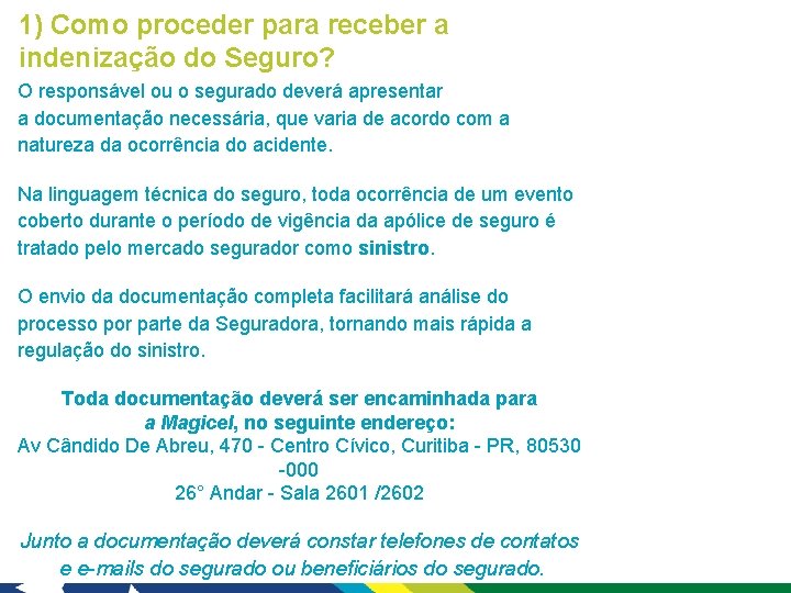 1) Como proceder para receber a indenização do Seguro? O responsável ou o segurado