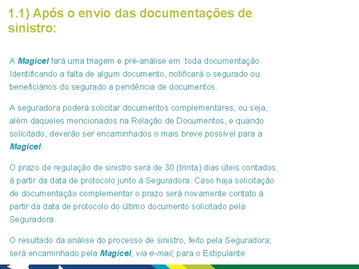 1. 1) Após o envio das documentações de sinistro: A Magicel fará uma triagem