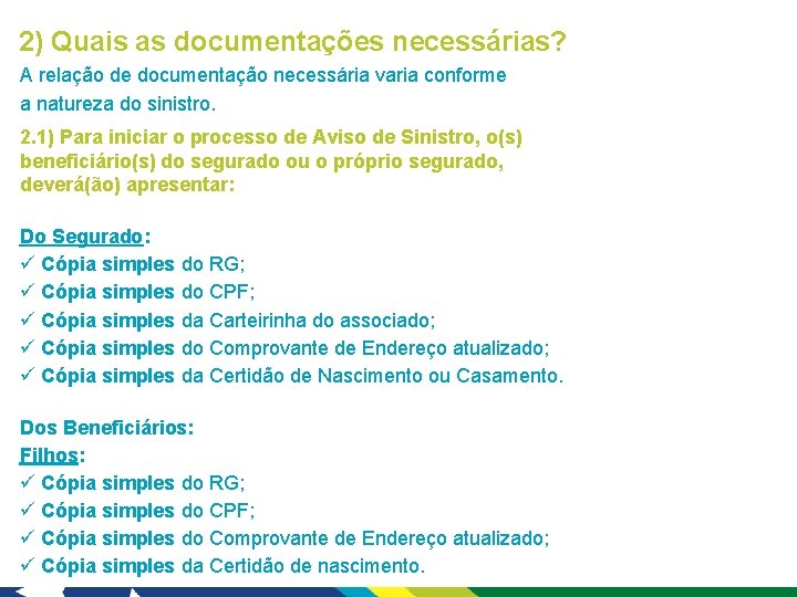 2) Quais as documentações necessárias? A relação de documentação necessária varia conforme a natureza