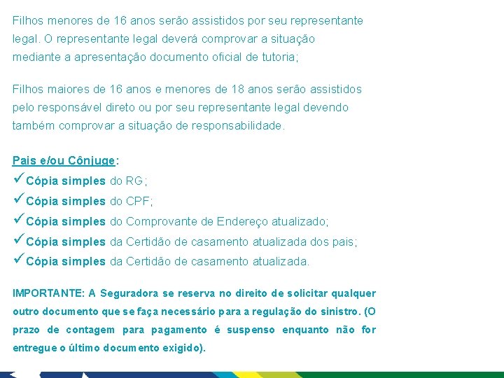 Filhos menores de 16 anos serão assistidos por seu representante legal. O representante legal