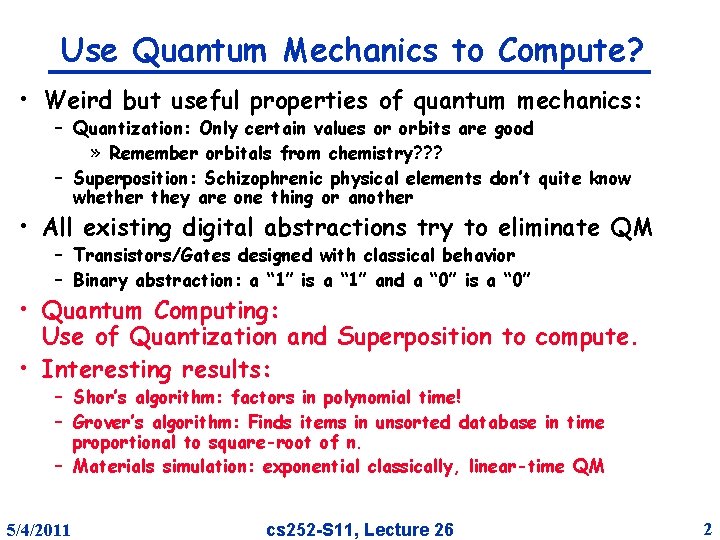 Use Quantum Mechanics to Compute? • Weird but useful properties of quantum mechanics: –