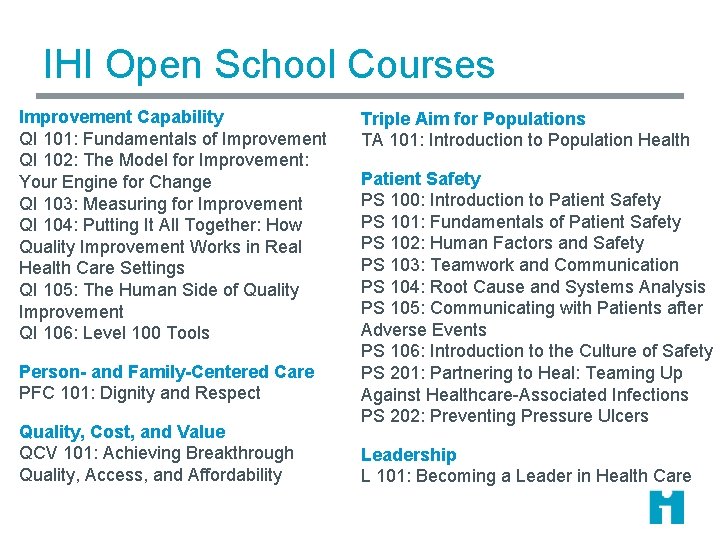 IHI Open School Courses Improvement Capability QI 101: Fundamentals of Improvement QI 102: The