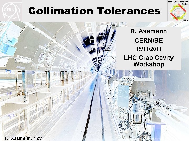 Collimation Tolerances R. Assmann CERN/BE 15/11/2011 LHC Crab Cavity Workshop R. Assmann, Nov 