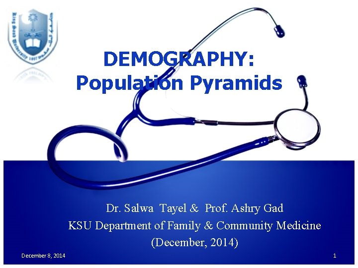 DEMOGRAPHY: Population Pyramids Dr. Salwa Tayel & Prof. Ashry Gad KSU Department of Family
