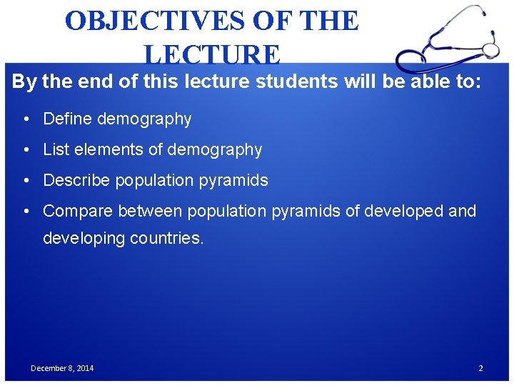 OBJECTIVES OF THE LECTURE By the end of this lecture students will be able