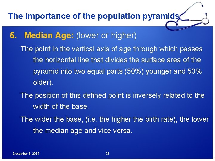 The importance of the population pyramids 5. Median Age: (lower or higher) The point