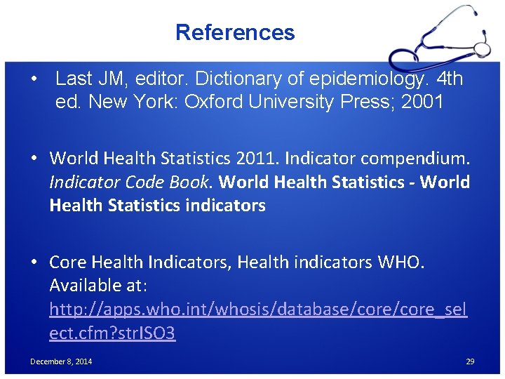 References • Last JM, editor. Dictionary of epidemiology. 4 th ed. New York: Oxford