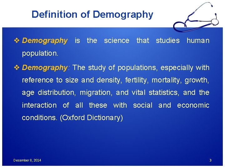 Definition of Demography v Demography is the science that studies human population. v Demography: