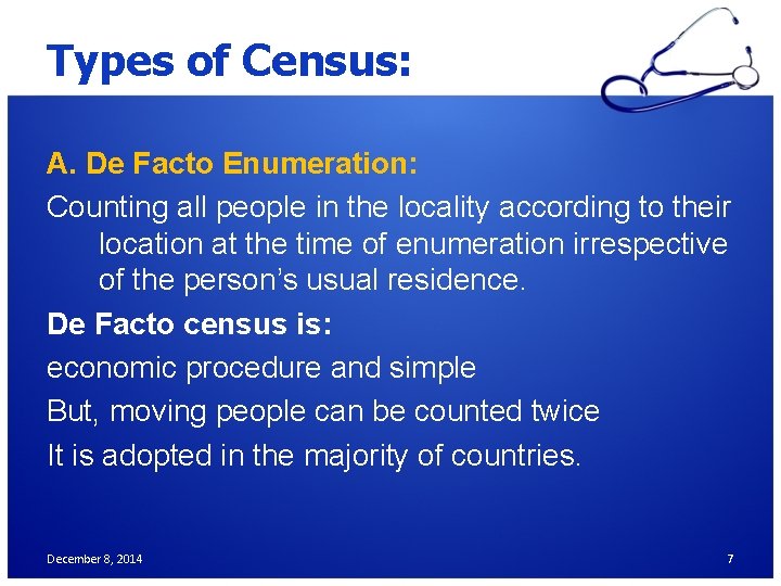 Types of Census: A. De Facto Enumeration: Counting all people in the locality according